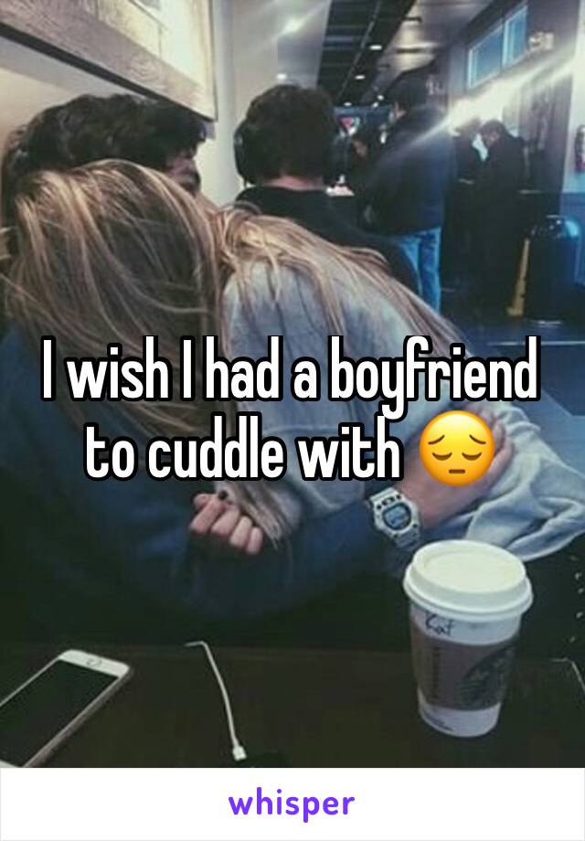 I wish I had a boyfriend to cuddle with 😔