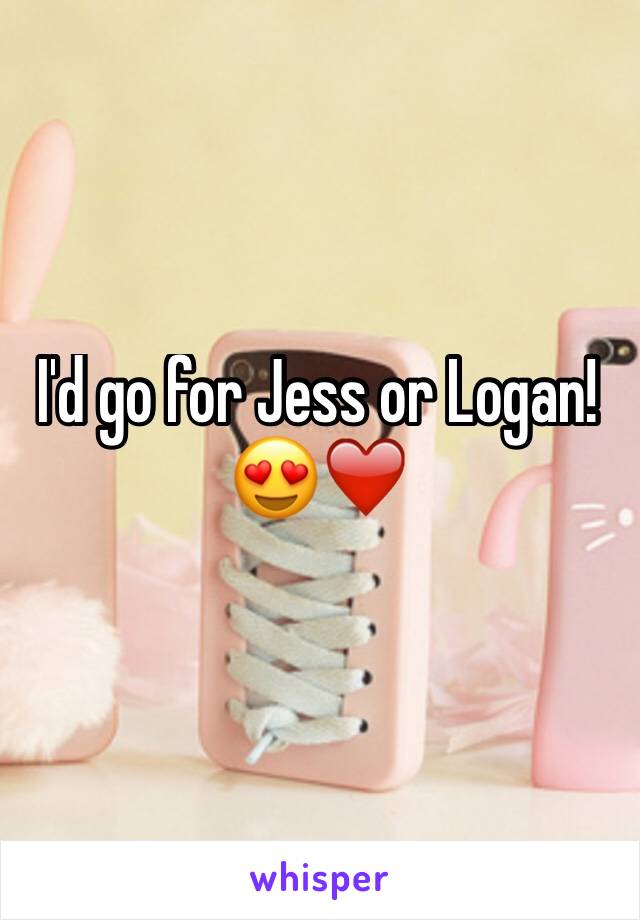 I'd go for Jess or Logan! 😍❤️