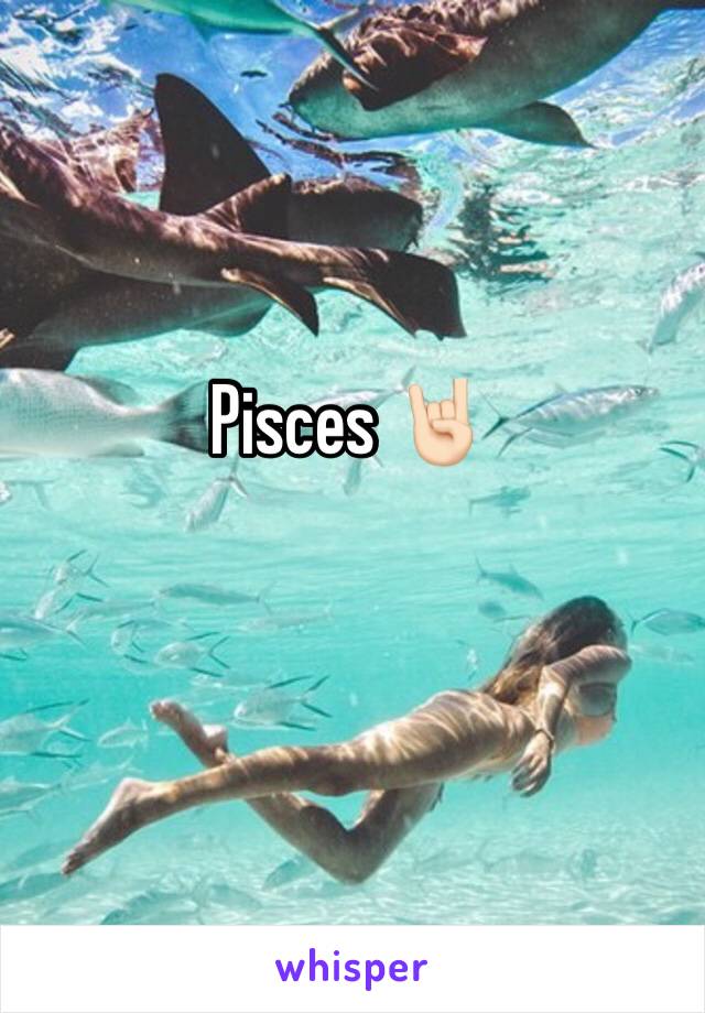 Pisces 🤘🏻