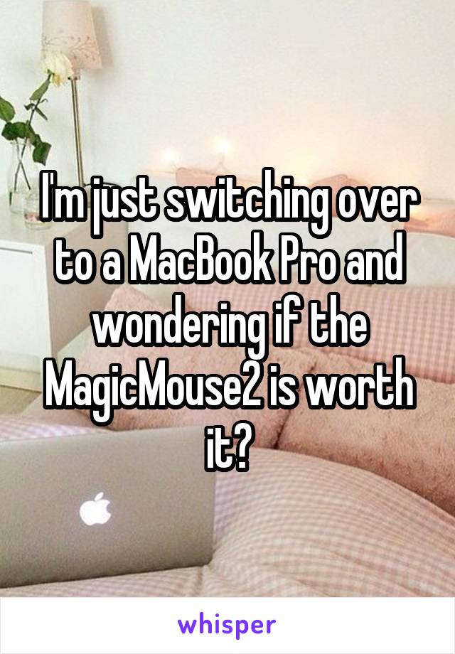 I'm just switching over to a MacBook Pro and wondering if the MagicMouse2 is worth it?