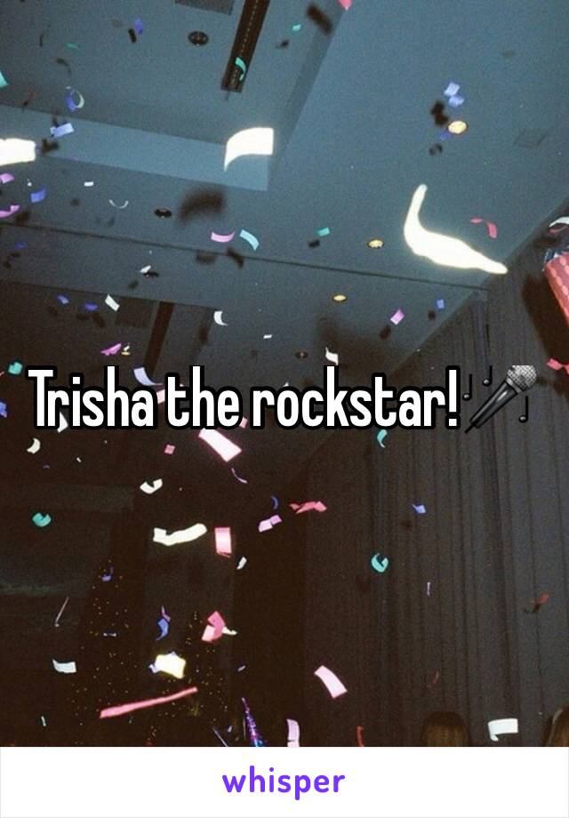 Trisha the rockstar!🎤