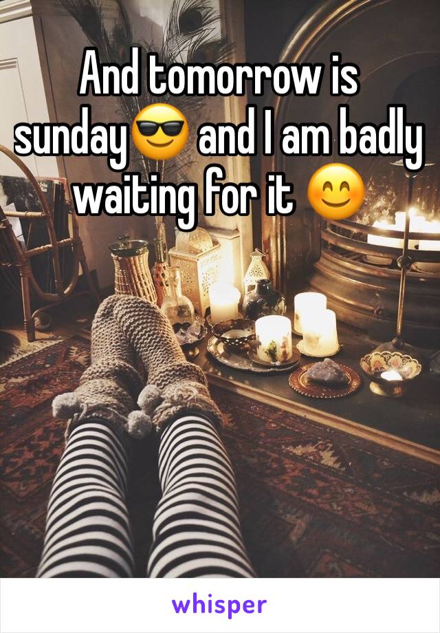 And tomorrow is sunday😎 and I am badly waiting for it 😊