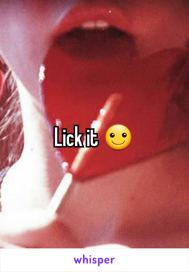 Lick it ☺