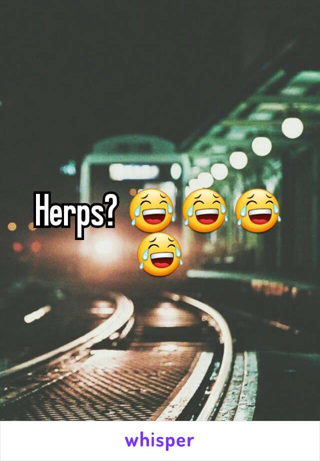 Herps? 😂😂😂😂