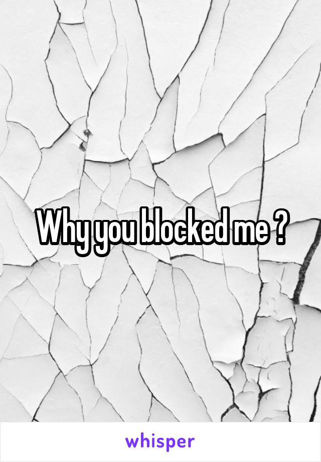 Why you blocked me ?