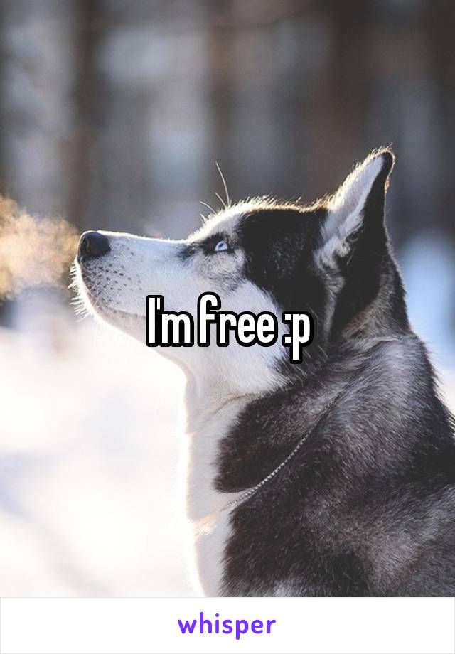 I'm free :p