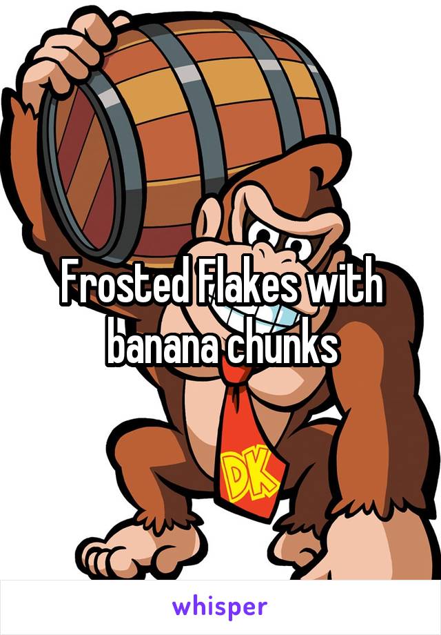Frosted Flakes with banana chunks
