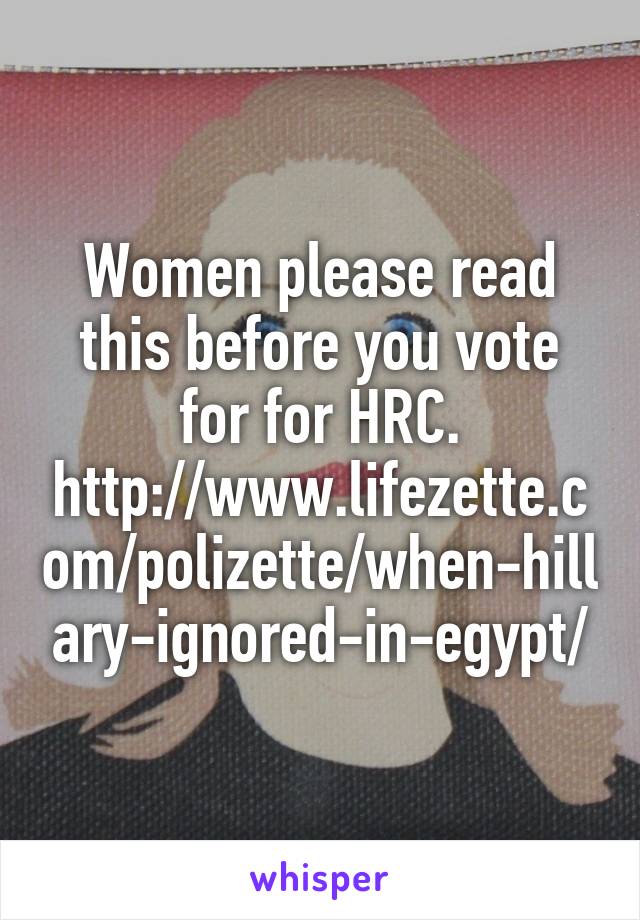 Women please read this before you vote for for HRC.
http://www.lifezette.com/polizette/when-hillary-ignored-in-egypt/