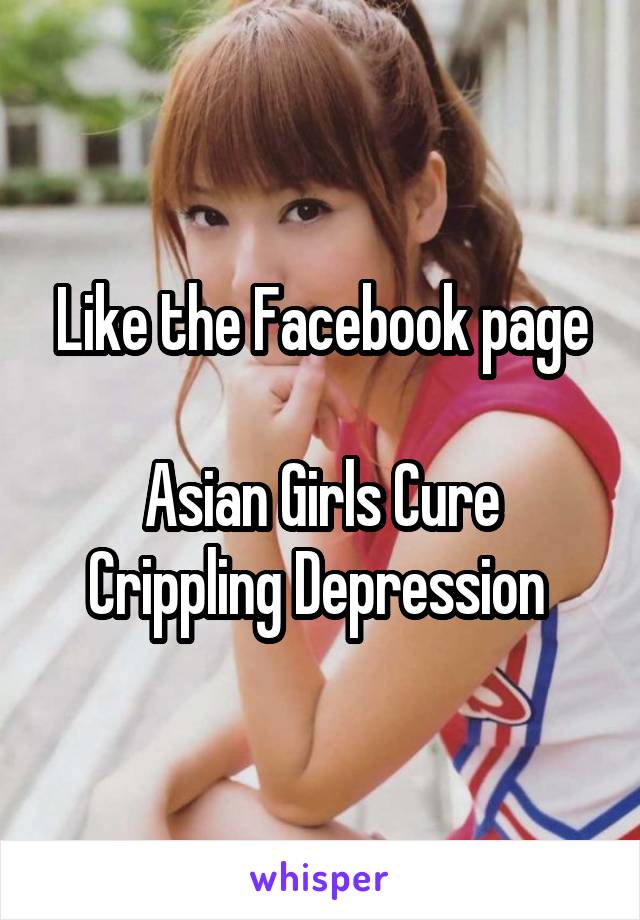 Like the Facebook page

Asian Girls Cure Crippling Depression 