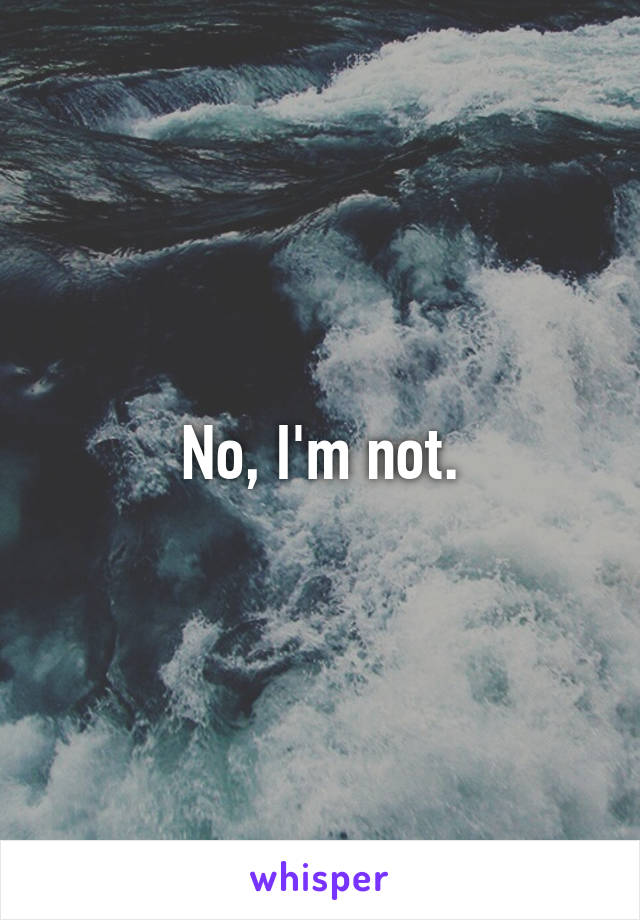 No, I'm not.
