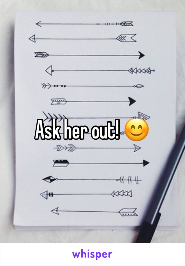 Ask her out! 😊