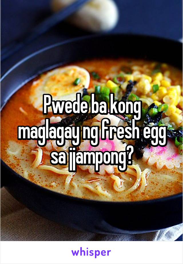 Pwede ba kong maglagay ng fresh egg sa jjampong?