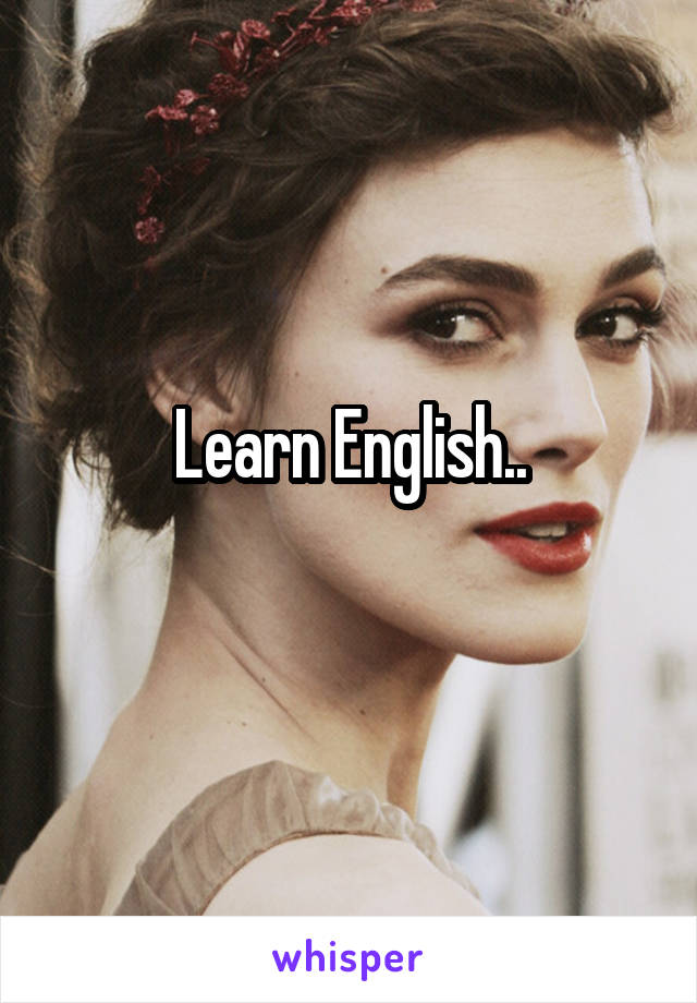 Learn English..
