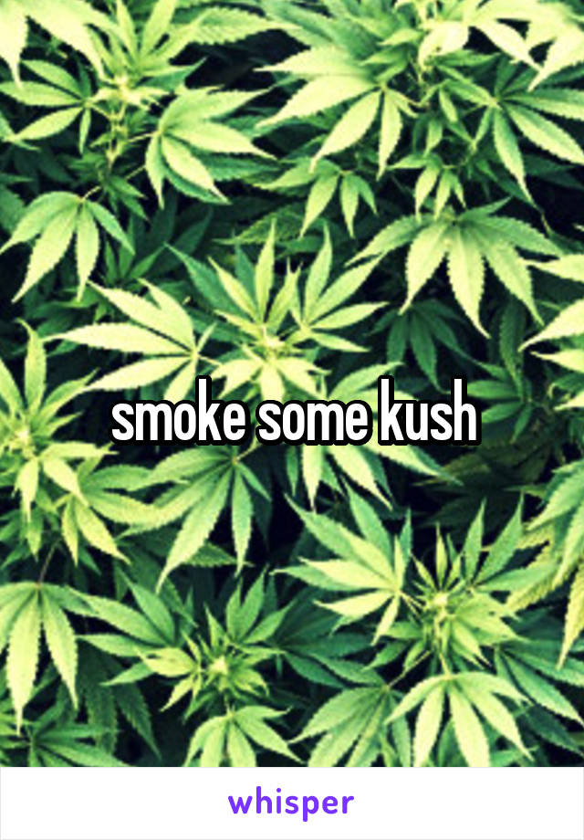 smoke some kush