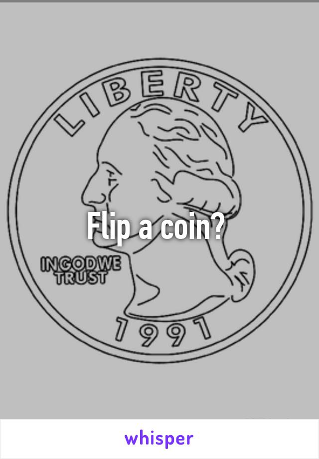 Flip a coin? 