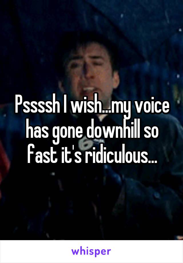 Pssssh I wish...my voice has gone downhill so fast it's ridiculous...