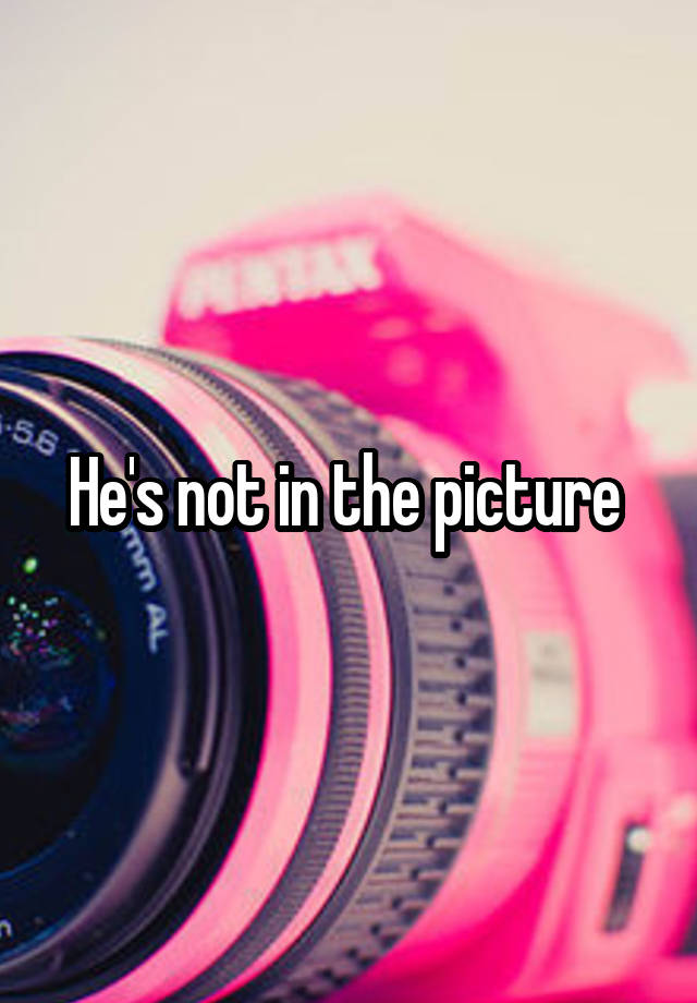 he-s-not-in-the-picture