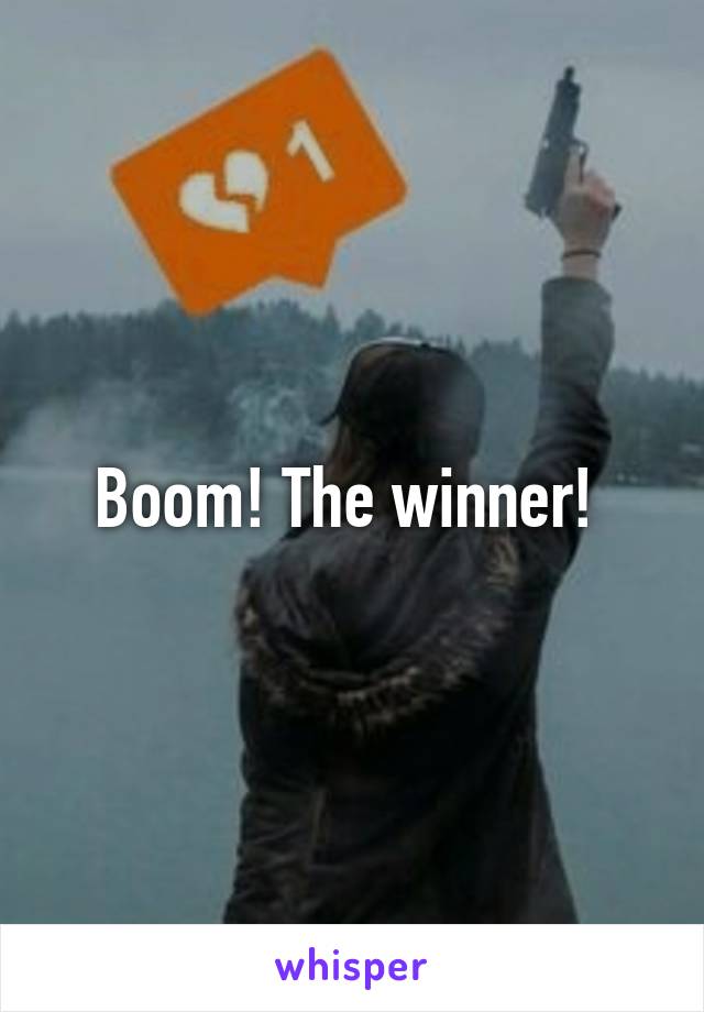 Boom! The winner! 