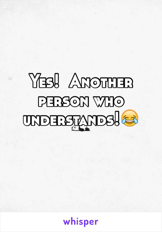 Yes!  Another person who understands!😂