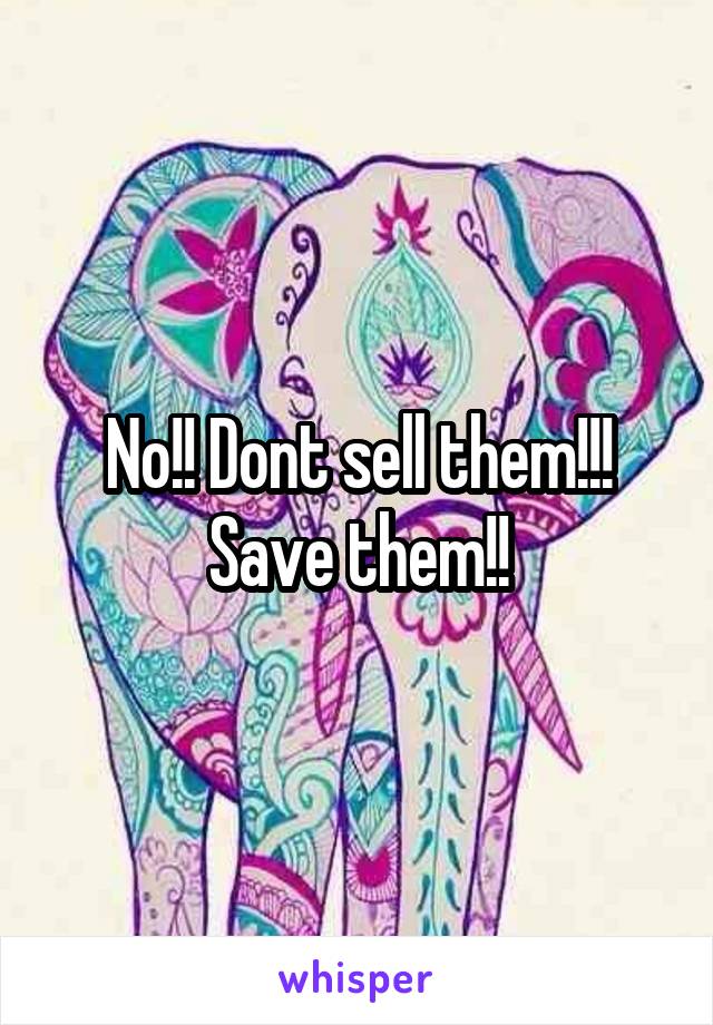 No!! Dont sell them!!! Save them!!