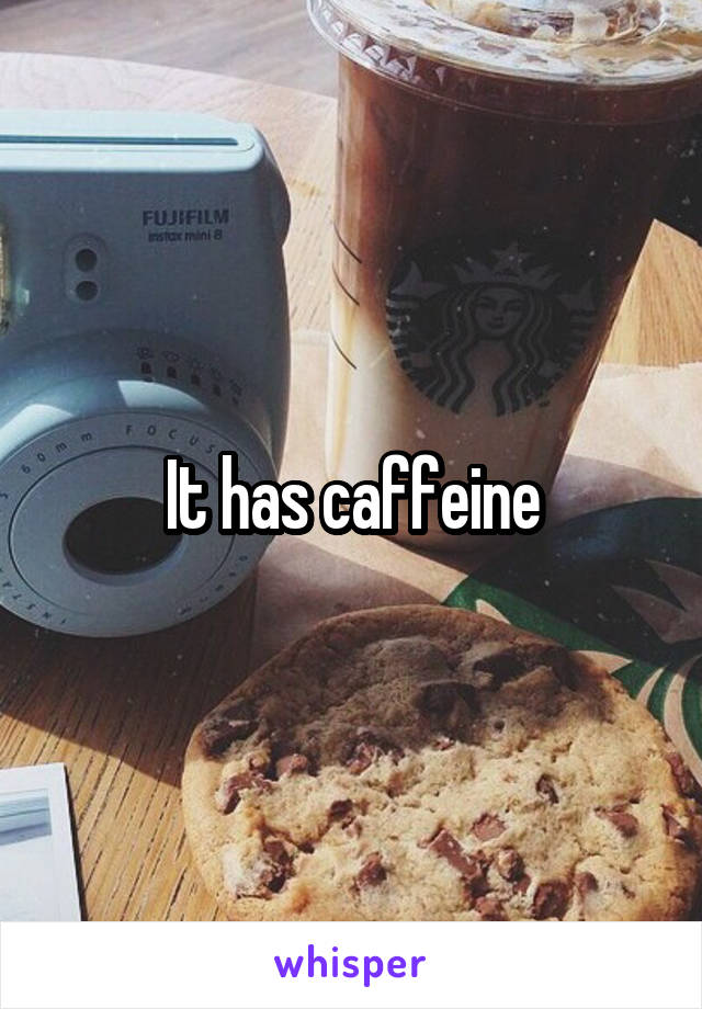 It has caffeine