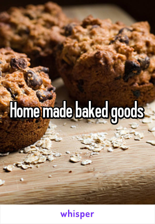 Home made baked goods 
