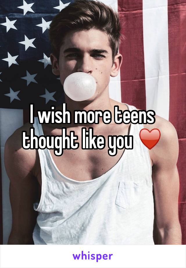 I wish more teens thought like you ♥️