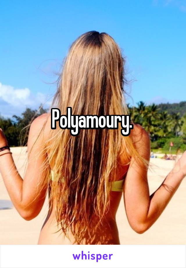 Polyamoury. 
