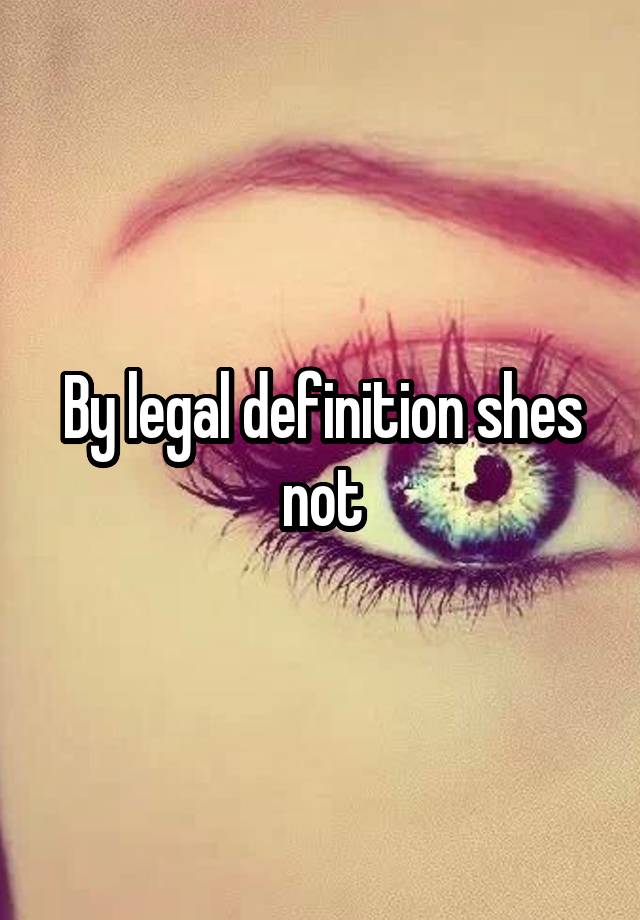 by-legal-definition-shes-not