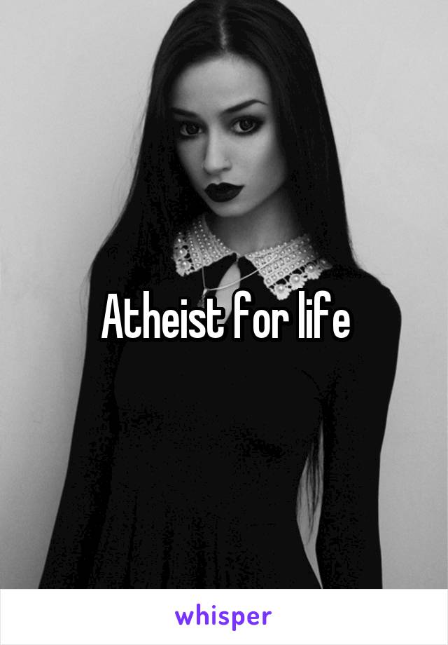 Atheist for life