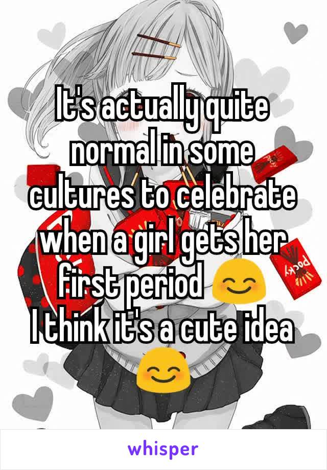 It's actually quite normal in some cultures to celebrate when a girl gets her first period 😊
I think it's a cute idea 😊