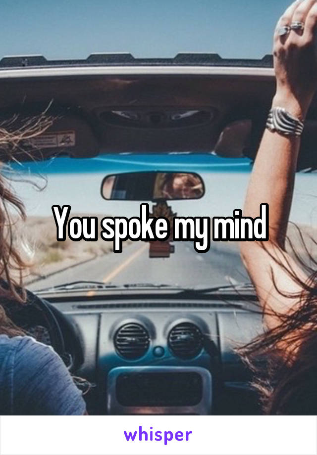 You spoke my mind