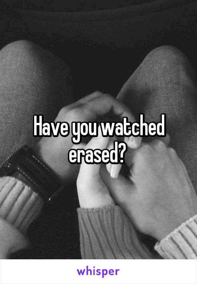 Have you watched erased? 