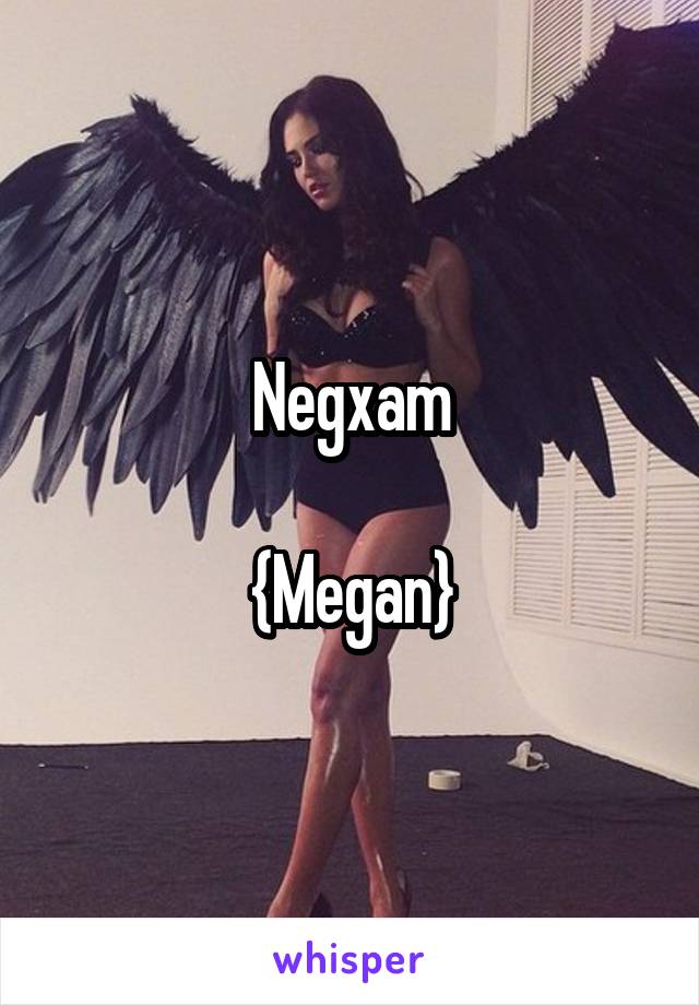 Negxam

{Megan}