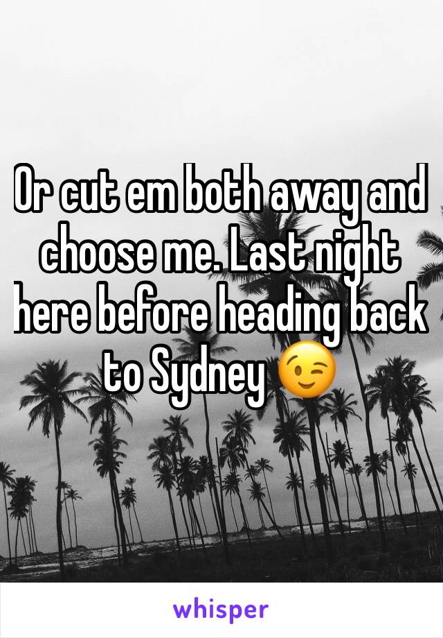 Or cut em both away and choose me. Last night here before heading back to Sydney 😉