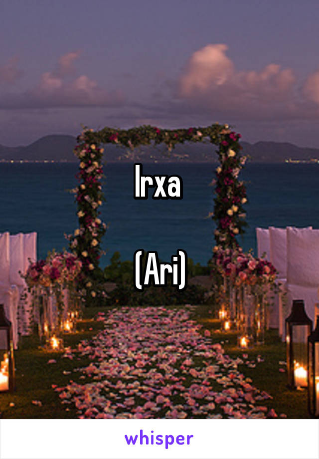 Irxa 

(Ari)