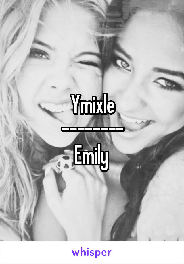 Ymixle
--------
Emily 