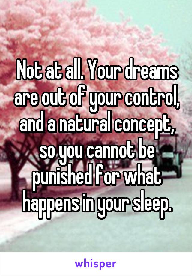Not at all. Your dreams are out of your control, and a natural concept, so you cannot be punished for what happens in your sleep.
