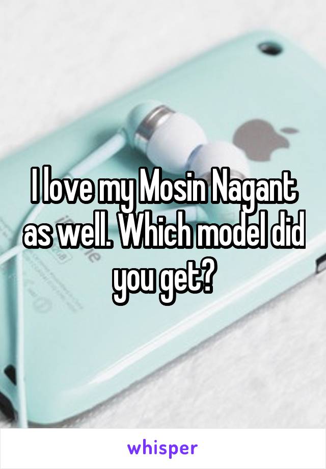 I love my Mosin Nagant as well. Which model did you get?