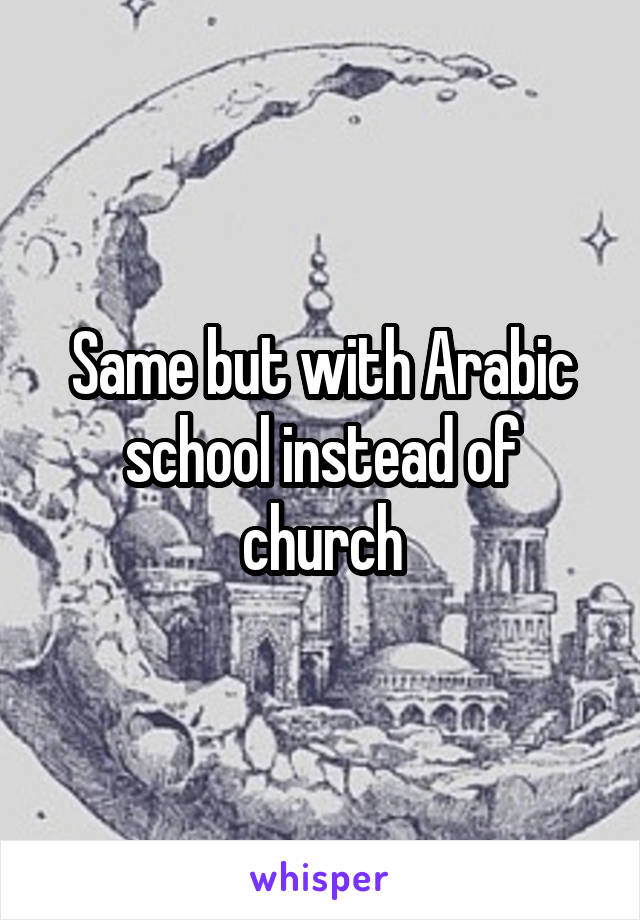 Same but with Arabic school instead of church