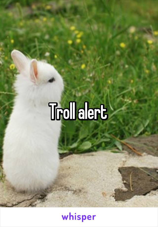 Troll alert 