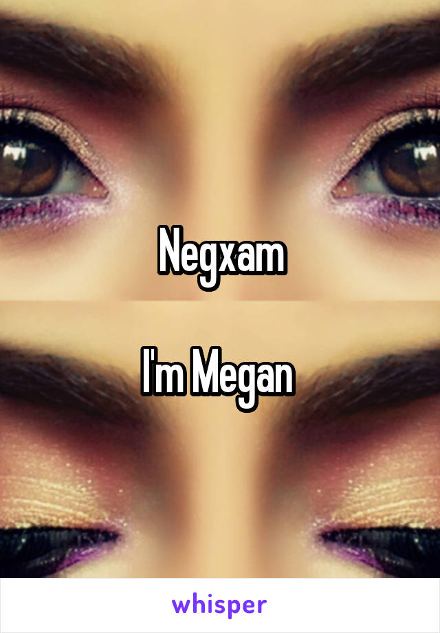 Negxam

I'm Megan 