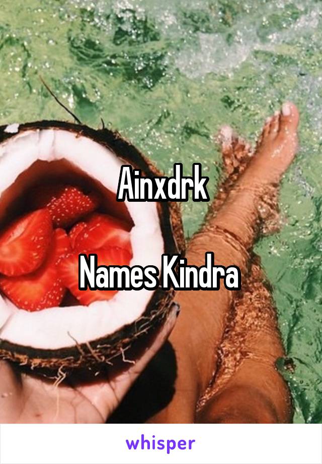 Ainxdrk

Names Kindra 