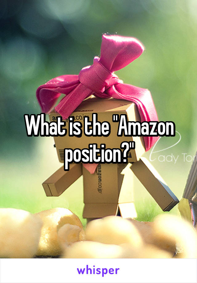 What is the "Amazon position?"