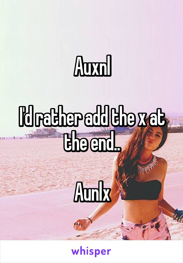 Auxnl

I'd rather add the x at the end..

Aunlx