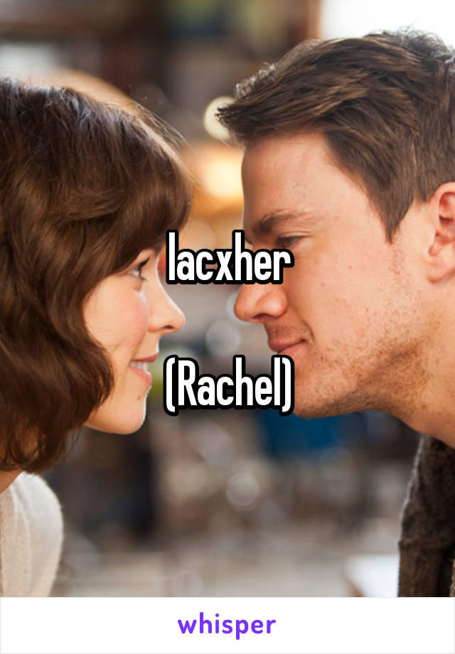 lacxher

(Rachel)