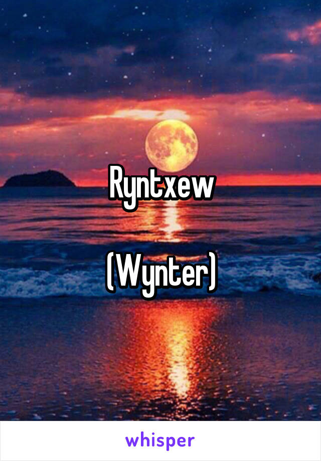 Ryntxew

(Wynter)