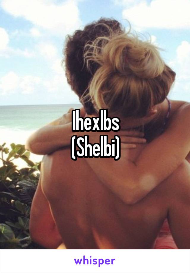 Ihexlbs
(Shelbi)