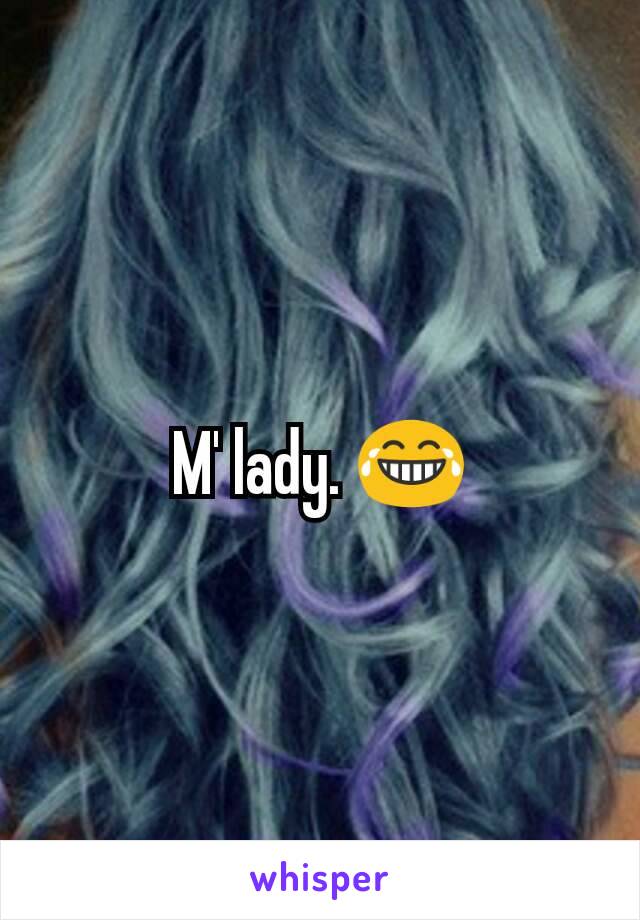 M' lady. 😂