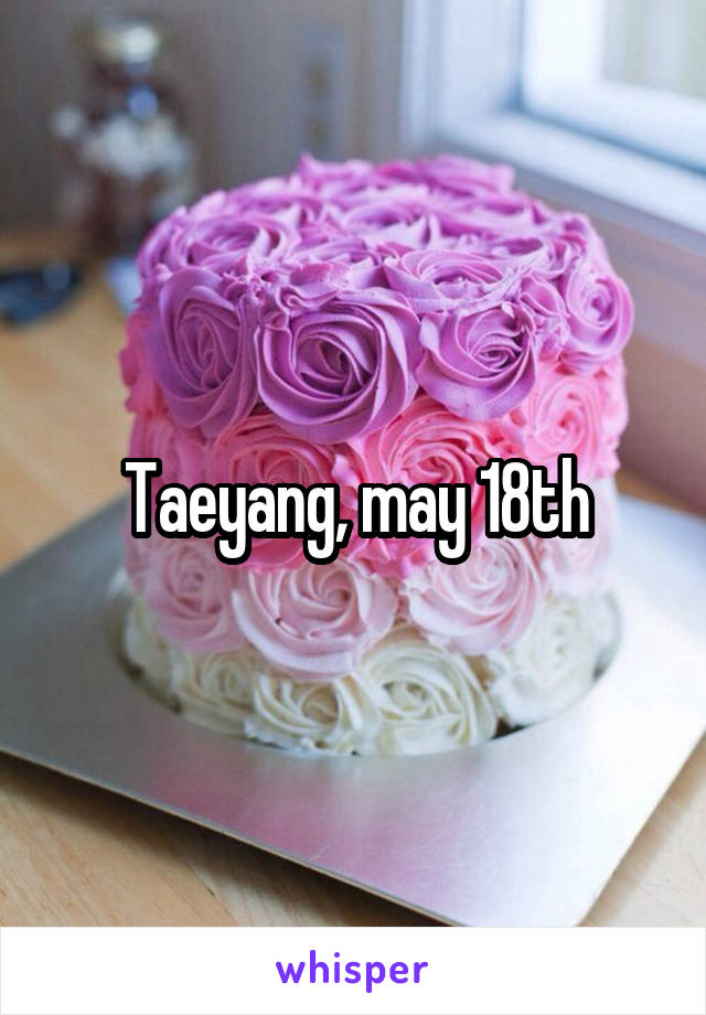 Taeyang, may 18th